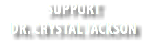 support DR. crystal JACKSON